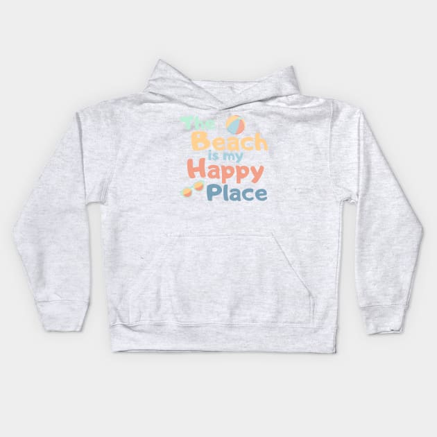 The Beach Is My Happy Place. Fun Summer, Beach, Sand, Surf Design. Kids Hoodie by That Cheeky Tee